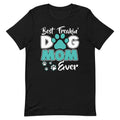 Best Dog Mom Ever Dog Mom T-Shirt VIP