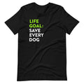 Life Goal Save Every Dog T-Shirt VIP