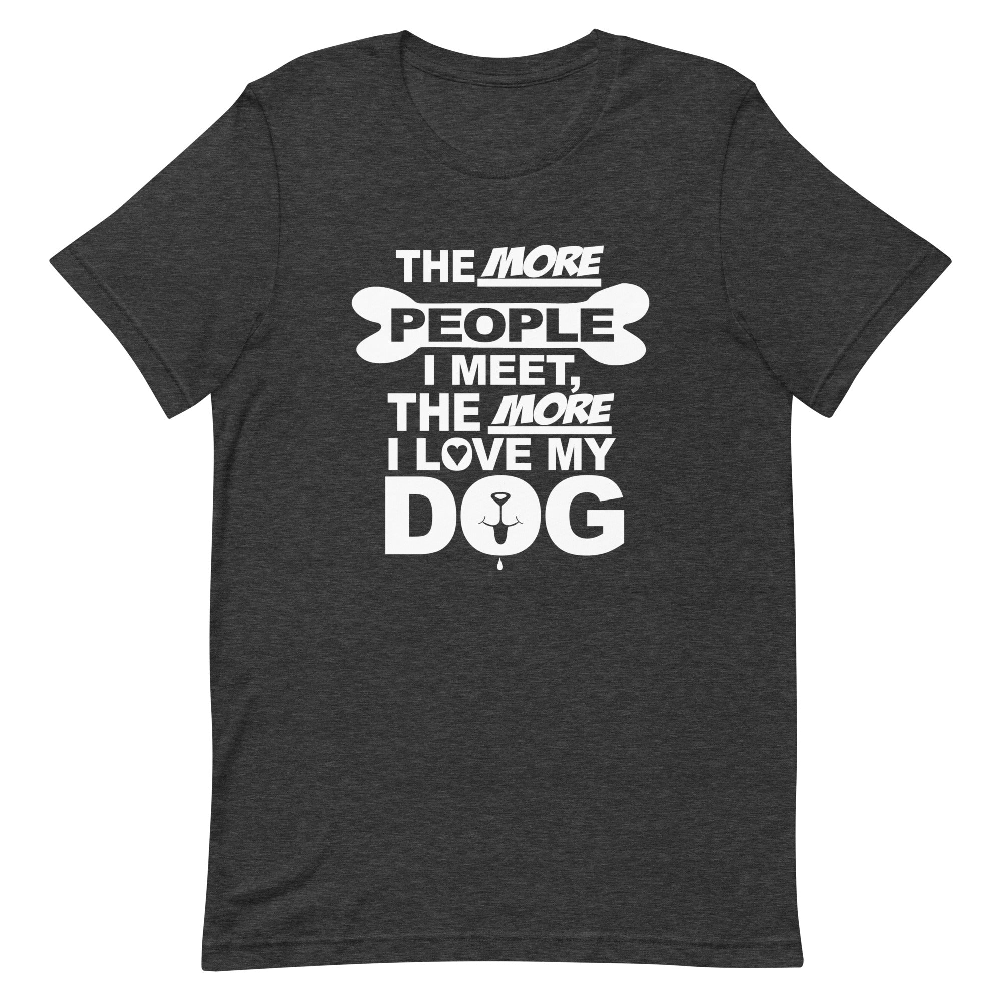 The More People I Meet, The More I Love My Dog T-Shirt