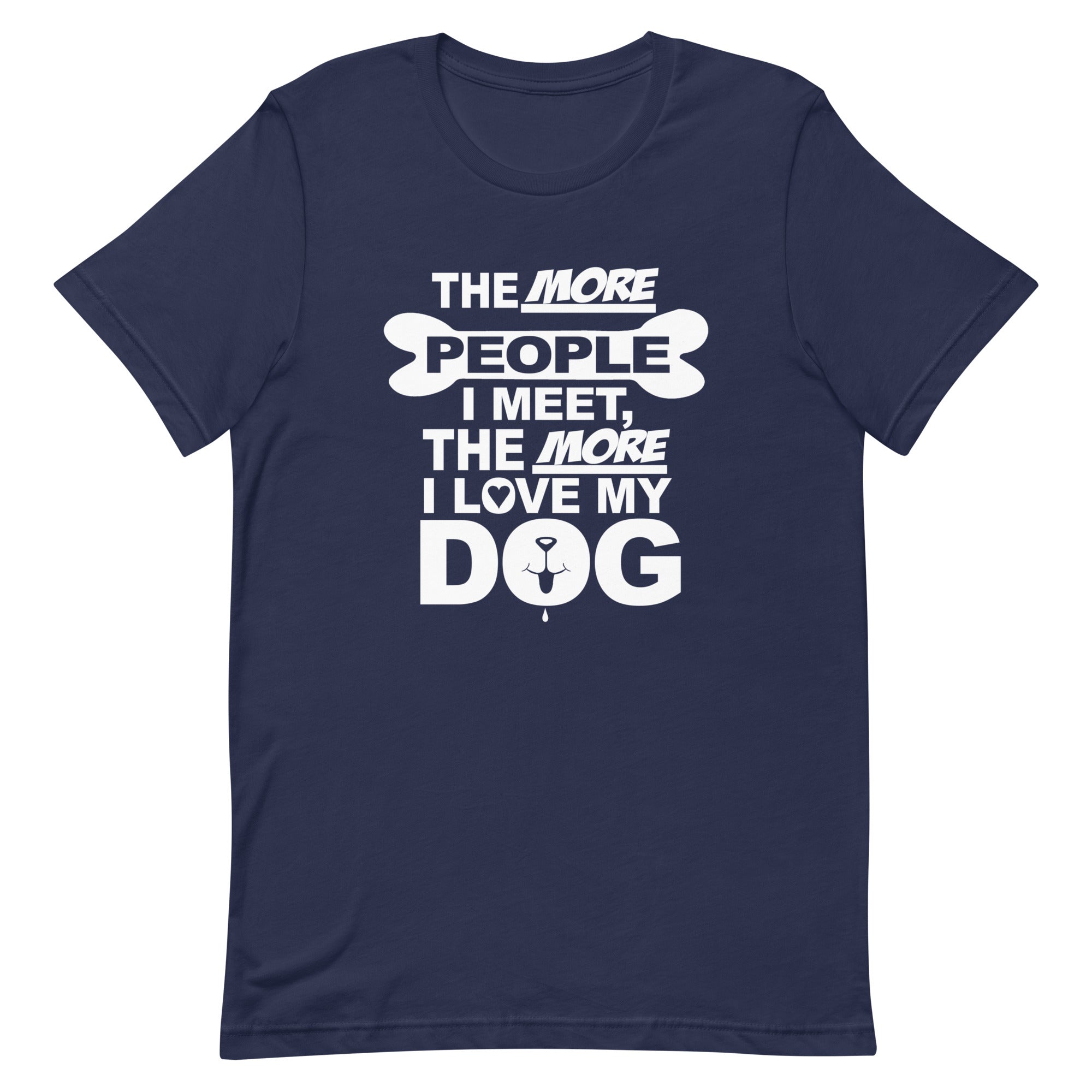 The More People I Meet, The More I Love My Dog T-Shirt